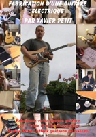 Xavier Petit Fabrication d'une guitare electrique