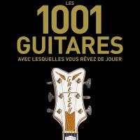 Les 1001 guitares avec lesquelles vous rêvez de jouer