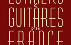 Luthiers et Guitares d'en France, la nouvelle génération